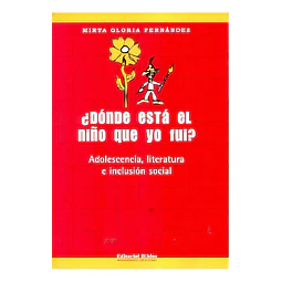 ¿Donde esta el niño que yo fui? Adolescencia, literatura e inclusion social