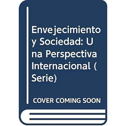 Envejecimiento y sociedad : una perspectiva internacional