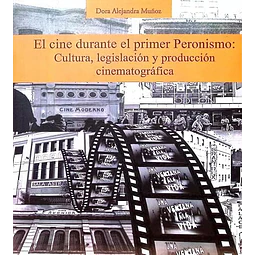 El Cine durante el primer Peronismo: Cultura, Legislación y producción cinematográfica