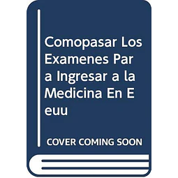 Como pasar los examenes para ingresar a la medicina en EEUU y Canada 863 preguntas y respuestas