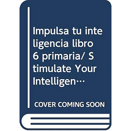Impulsa tu inteligencia 6 Ejercicios para reforzar habilidades mentales y emocionales