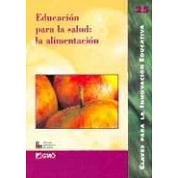 Educacion para la salud : la alimimentacion  Claves para la innovacion educativa 25