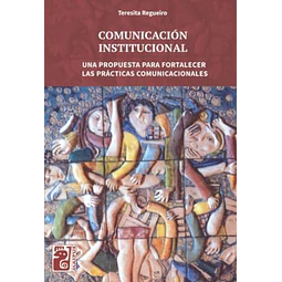 Comunicación institucional. Una propuesta para fortalecer las prácticas comunicacionales