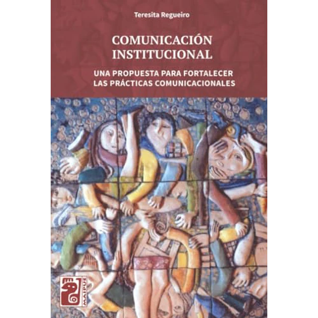 Comunicación institucional. Una propuesta para fortalecer las prácticas comunicacionales