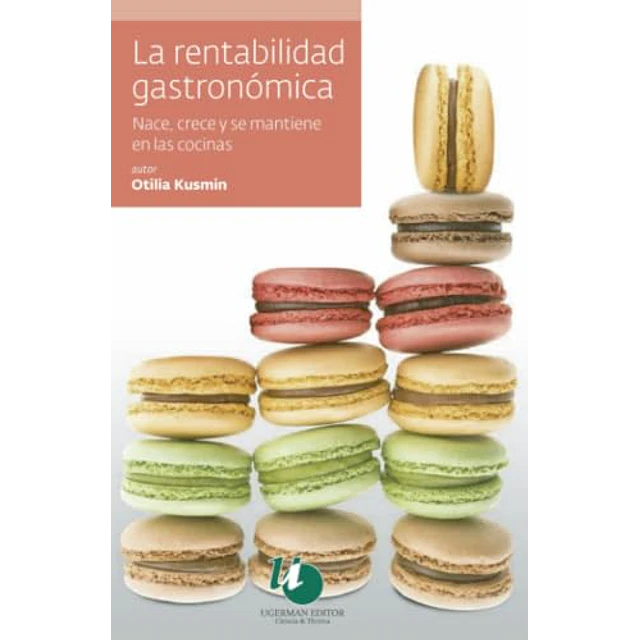 La Rentabilidad Gastronómica. Nace, Crece Y Se Mantiene En Las Cocinas