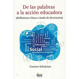 De las palabras a la acción educadora ( Reflexiones éticas a modo de diccionario)