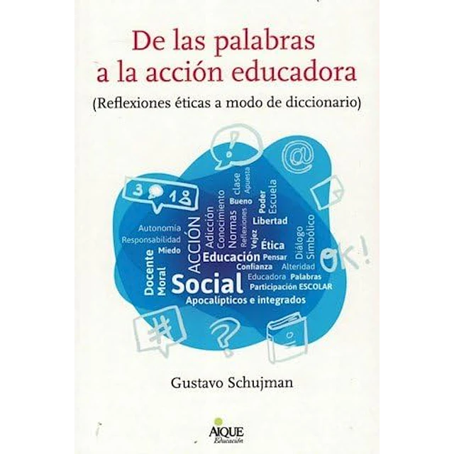 De las palabras a la acción educadora ( Reflexiones éticas a modo de diccionario)