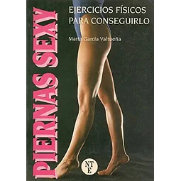 Piernas sexy : ejercicios fisicos para conseguirlo