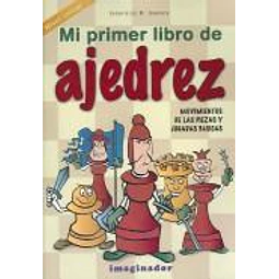 Mi primer libro de ajedrez movimientos de las piezas y jugadas básicas