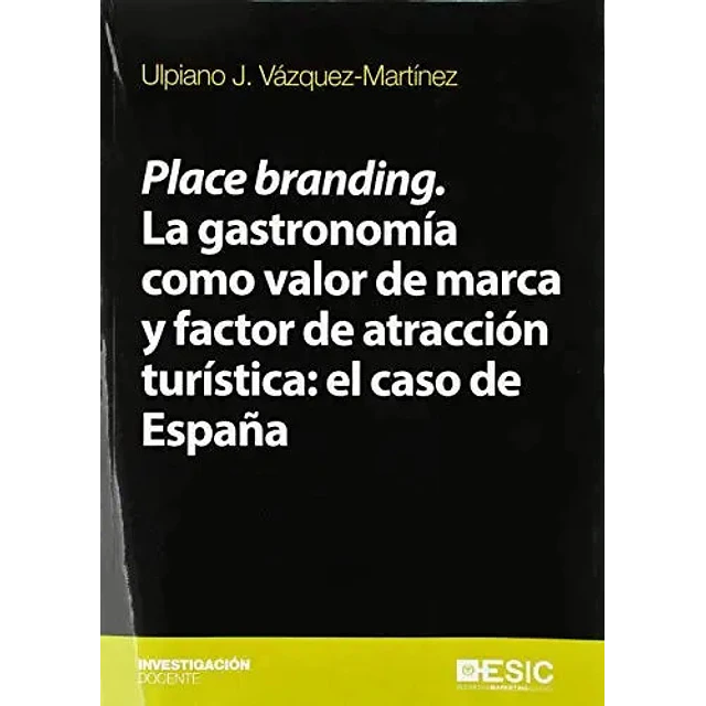 Place Branding. La gastronomía como valor de marca y factor de atracción turistica: el caso de Epaña