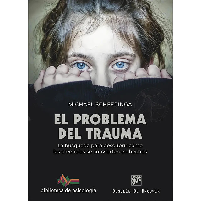 El problema del trauma. La búsqueda para descubrir cómo las creencias se convierten en hechos