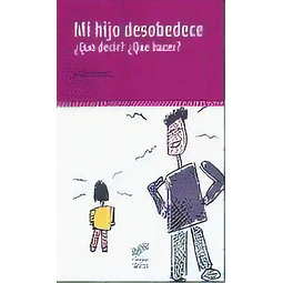 Mi Hijo Desobedece ¿Qué decir? ¿Qué hacer?