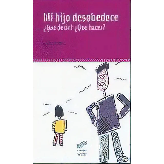 Mi Hijo Desobedece ¿Qué decir? ¿Qué hacer?