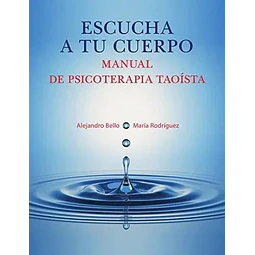 Escucha a tu cuerpo. Manual de psicoterapia taoísta