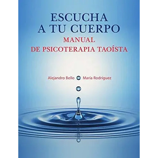 Escucha a tu cuerpo. Manual de psicoterapia taoísta