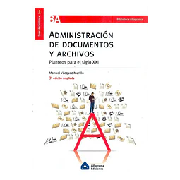Administracion de Documentos y Archivos Planteos para el siglo XXI