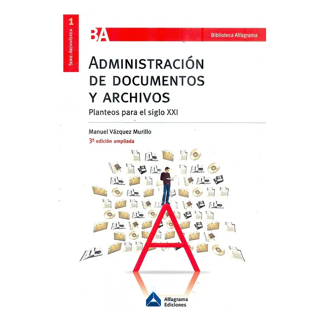 Administracion de Documentos y Archivos Planteos para el siglo XXI