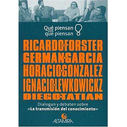 Que piensan los que piensan Ricardo Forster-German Garcia-Horacio Gonzalez-Ignacio Lewkowitckz