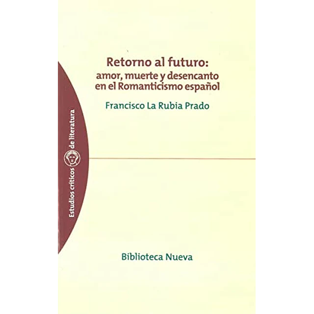 Retorno al futuro: amor, muerte ydesencanto en el romanticismo español