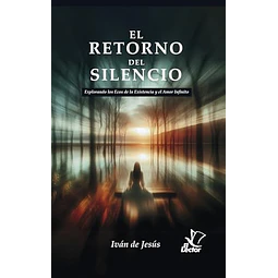 El retorno del silencio. Explorando los ecos de la existencia y el amor infinito