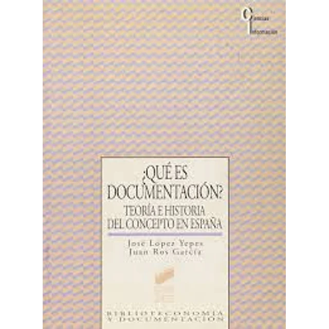 ¿Que es documentacion? : teoria e historia del concepto en España