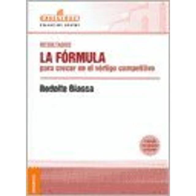 Resultados La Formula para crecer en el vertigo competitivo