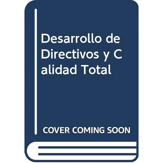 Desarrollo de directivos y calidad total en la organizacion