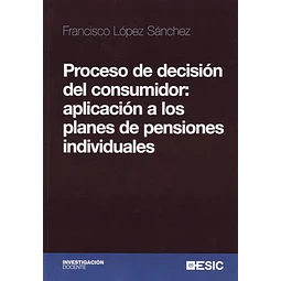 Proceso de la decision del consumidor: aplicacion a los planes de pensiones individuales