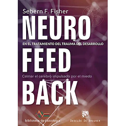 Neurofeedback En el tratamiento del trauma del desarrollo. Calmar el cerebro causado por el miedo