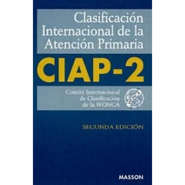 WONCA. CIAP-2 Clasificacion Internacional de la Atencion Primaria.©99.2ª Ed