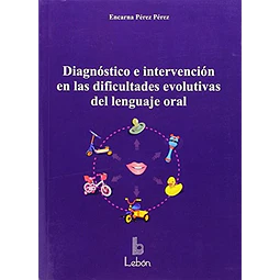 Diagnóstico e intervención en las dificultades evolutivas del lenguaje oral