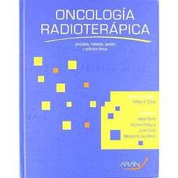 Oncología radioterápica. Principios, métodos, gestión y práctica clínica