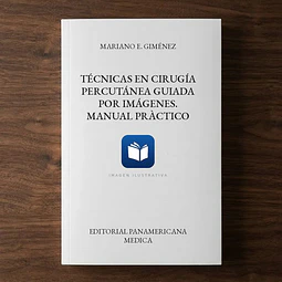 Técnicas en Cirugía Percutánea guiada por imágenes. Manual pràctico
