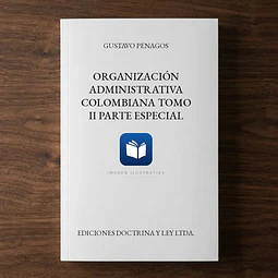 Organización Administrativa Colombiana Tomo II Parte especial