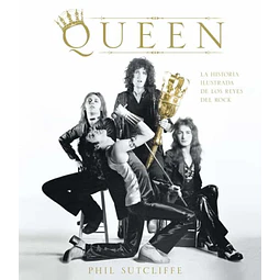 Queen La historia Ilustrada de los Reyes del Rock