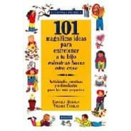 101 magnificas ideas para entretener a tu hijo