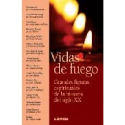 Vidas de fuego grandes figuras espirituales de la historia del siglo XX