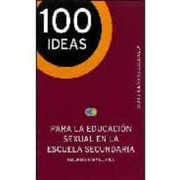 100 Ideas para la educación sexual en la escuela secundaria