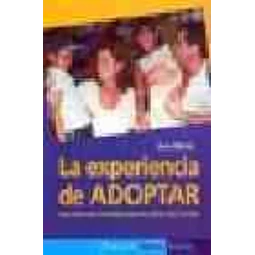 La experiencia de adoptar. Segundas oportunidades para los niños y las familias
