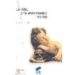 La vida, una enfermedad mortal