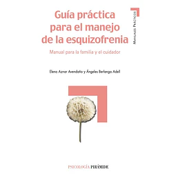Guia practica para el manejo de la esquizofrenia. Manual para la familia y el cuidador