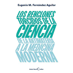 Los renglones torcidos de la ciencia de la antimateria a la medicina moderna
