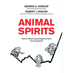 Animal Spirits. Como la psicología humana dirige la economía