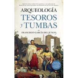 Arqueologia. Tesoros y tumbas