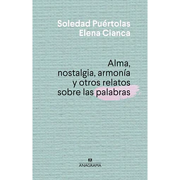 Alma nostalgia armonia y otros relatos sobre las palabras