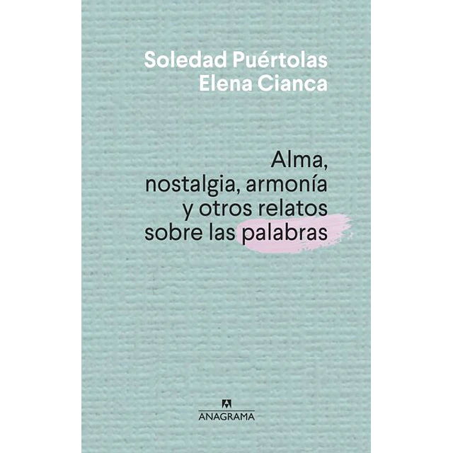 Alma nostalgia armonia y otros relatos sobre las palabras
