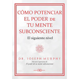 Como potenciar el poder de tu mente subconsciente