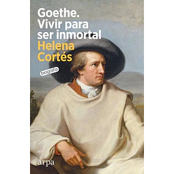 Goethe. Vivir para ser inmortal