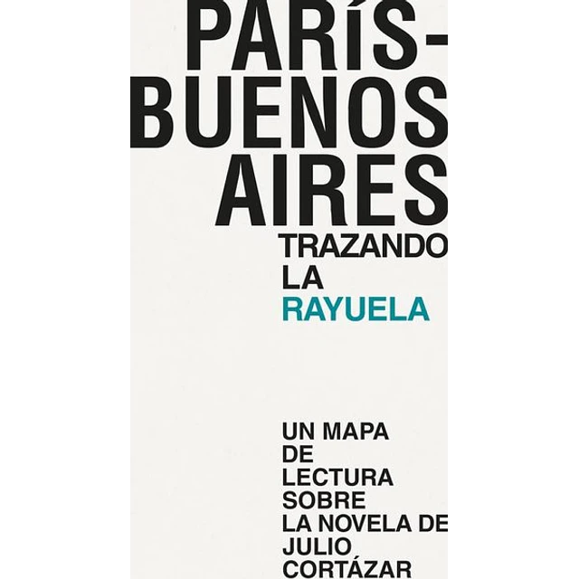 Paris - Buenos aires. Trazando la rayuela