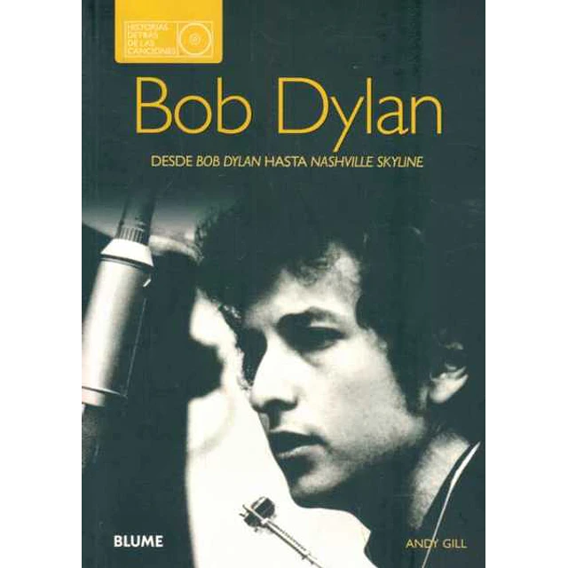 Bob dylan. Historias detras de las canciones. Desde bob dylan hasta nashville skyline
